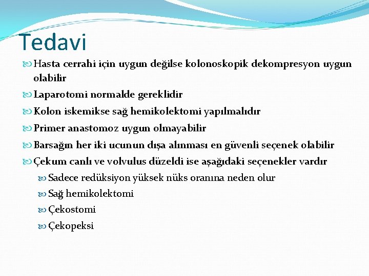 Tedavi Hasta cerrahi için uygun değilse kolonoskopik dekompresyon uygun olabilir Laparotomi normalde gereklidir Kolon