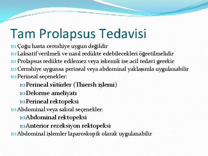 Tam Prolapsus Tedavisi Çoğu hasta cerrahiye uygun değildir Laksatif verilmeli ve nasıl redükte edebilecekleri