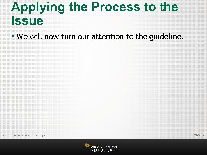 Applying the Process to the Issue • We will now turn our attention to