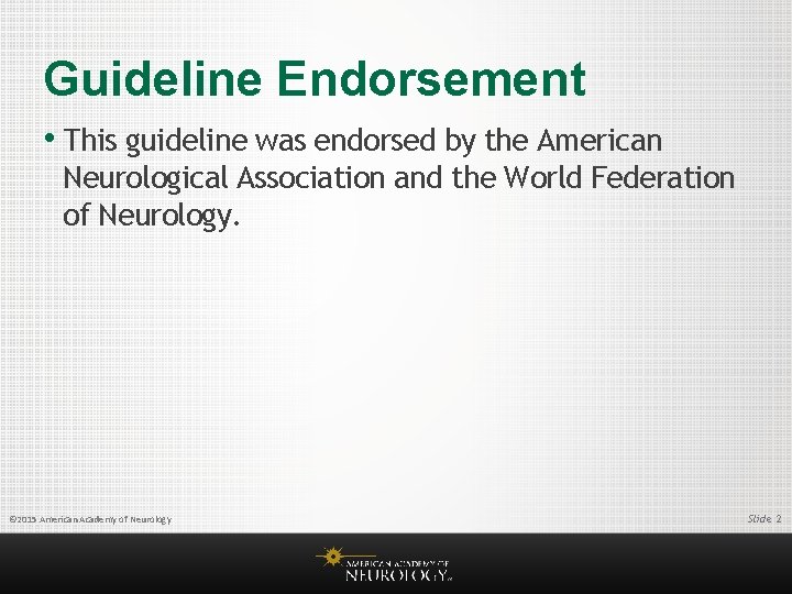 Guideline Endorsement • This guideline was endorsed by the American Neurological Association and the