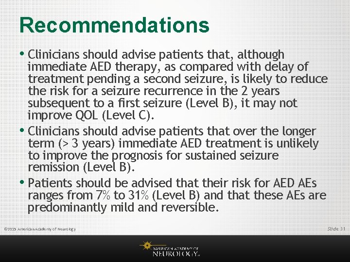 Recommendations • Clinicians should advise patients that, although immediate AED therapy, as compared with