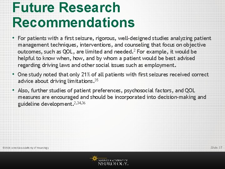 Future Research Recommendations • For patients with a first seizure, rigorous, well-designed studies analyzing