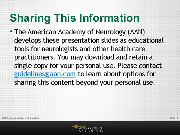 Sharing This Information • The American Academy of Neurology (AAN) develops these presentation slides