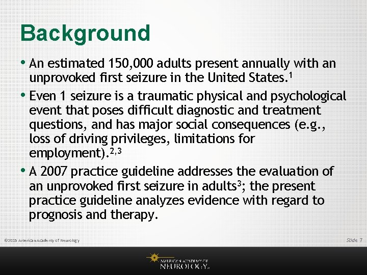 Background • An estimated 150, 000 adults present annually with an unprovoked first seizure