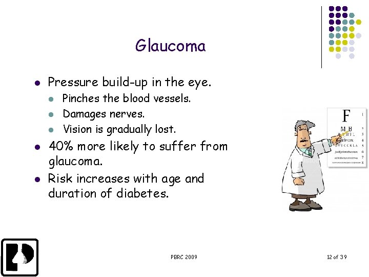Glaucoma l Pressure build-up in the eye. l l l Pinches the blood vessels.