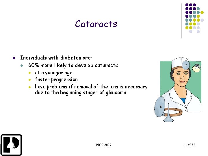 Cataracts l Individuals with diabetes are: l 60% more likely to develop cataracts l