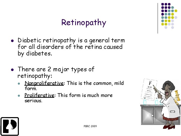 Retinopathy l l Diabetic retinopathy is a general term for all disorders of the