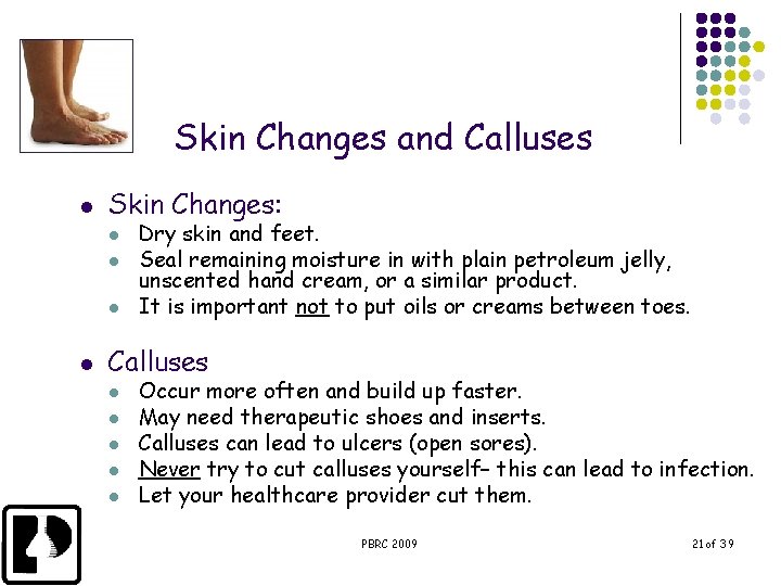 Skin Changes and Calluses l Skin Changes: l l Dry skin and feet. Seal