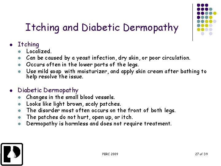 Itching and Diabetic Dermopathy l Itching l l l Localized. Can be caused by