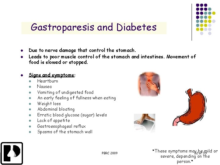 Gastroparesis and Diabetes l Due to nerve damage that control the stomach. Leads to