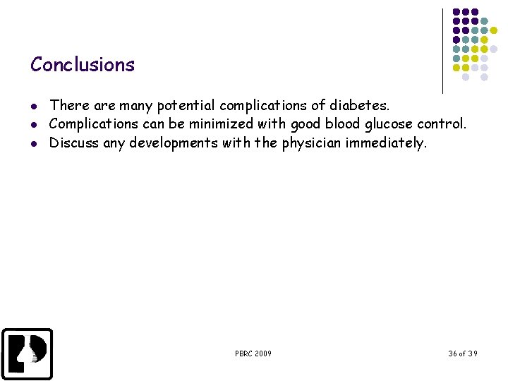 Conclusions l l l There are many potential complications of diabetes. Complications can be