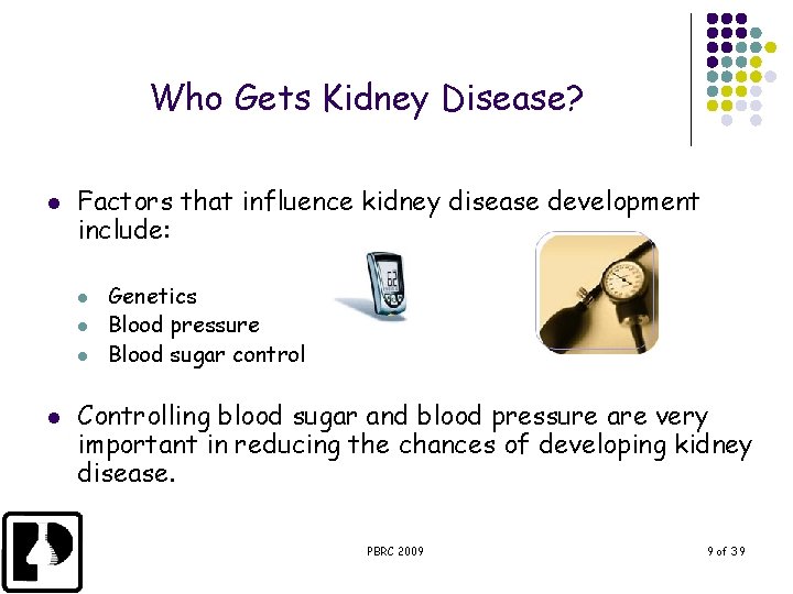 Who Gets Kidney Disease? l Factors that influence kidney disease development include: l l