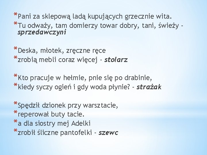 *Pani za sklepową ladą kupujących grzecznie wita. *Tu odważy, tam domierzy towar dobry, tani,