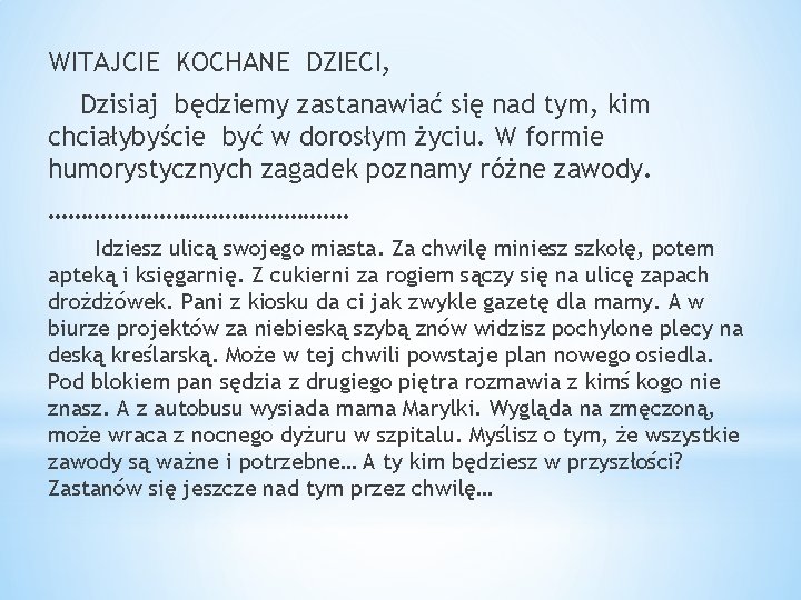 WITAJCIE KOCHANE DZIECI, Dzisiaj będziemy zastanawiać się nad tym, kim chciałybyście być w dorosłym