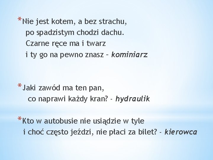 *Nie jest kotem, a bez strachu, po spadzistym chodzi dachu. Czarne ręce ma i