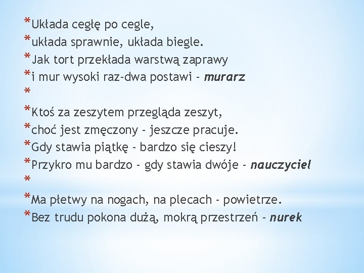 *Układa cegłę po cegle, *układa sprawnie, układa biegle. *Jak tort przekłada warstwą zaprawy *i