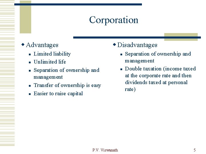 Corporation w Advantages n n n w Disadvantages Limited liability Unlimited life Separation of