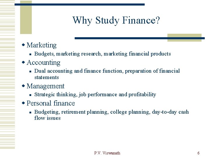 Why Study Finance? w Marketing n Budgets, marketing research, marketing financial products w Accounting