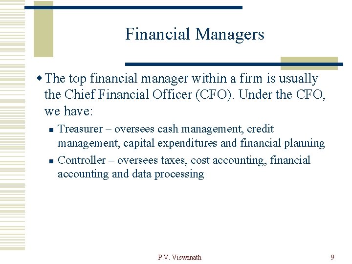 Financial Managers w The top financial manager within a firm is usually the Chief