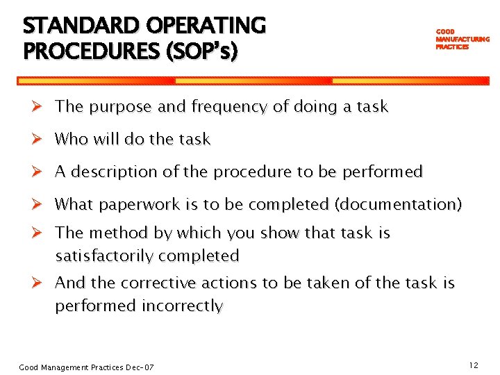 STANDARD OPERATING PROCEDURES (SOP’s) GOOD MANUFACTURING PRACTICES Ø The purpose and frequency of doing
