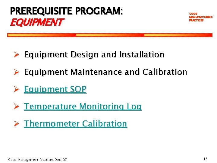 PREREQUISITE PROGRAM: EQUIPMENT GOOD MANUFACTURING PRACTICES Ø Equipment Design and Installation Ø Equipment Maintenance