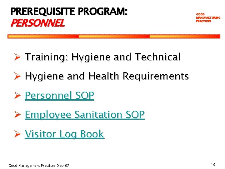 PREREQUISITE PROGRAM: PERSONNEL GOOD MANUFACTURING PRACTICES Ø Training: Hygiene and Technical Ø Hygiene and