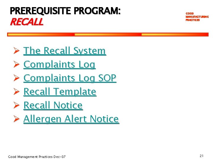 PREREQUISITE PROGRAM: RECALL GOOD MANUFACTURING PRACTICES Ø The Recall System Ø Complaints Log SOP