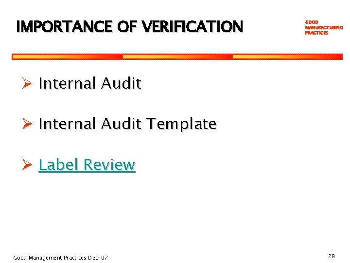 IMPORTANCE OF VERIFICATION GOOD MANUFACTURING PRACTICES Ø Internal Audit Template Ø Label Review Good