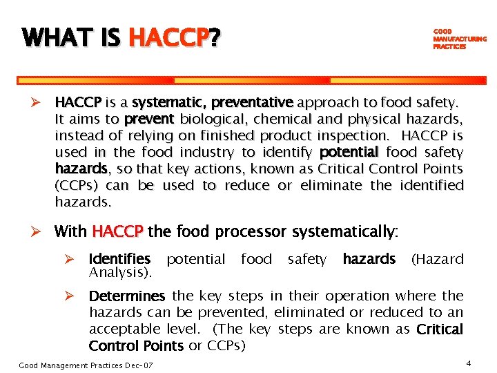 WHAT IS HACCP? GOOD MANUFACTURING PRACTICES Ø HACCP is a systematic, preventative approach to