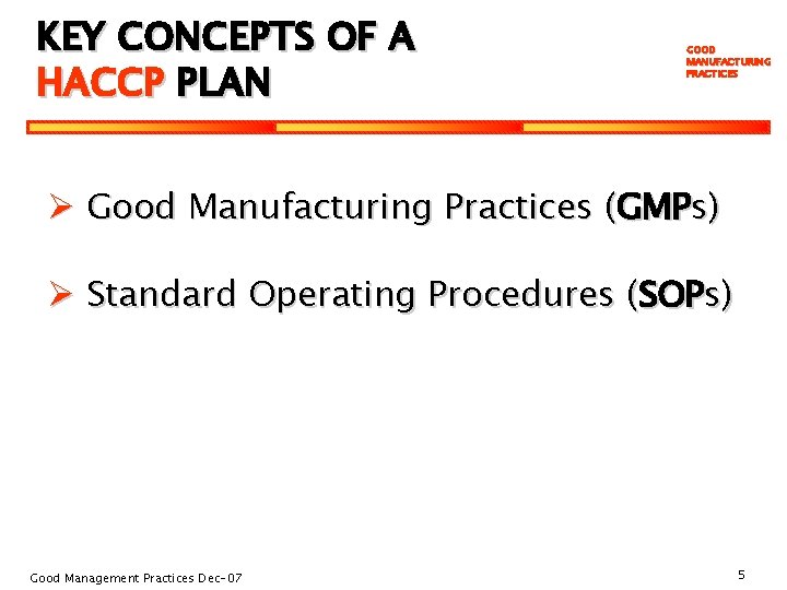 KEY CONCEPTS OF A HACCP PLAN GOOD MANUFACTURING PRACTICES Ø Good Manufacturing Practices (GMPs)