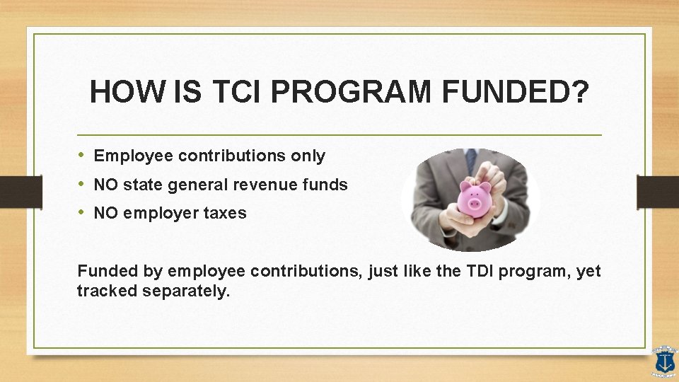 HOW IS TCI PROGRAM FUNDED? • Employee contributions only • NO state general revenue