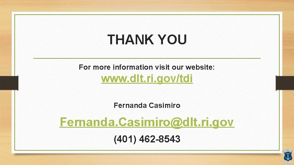 THANK YOU For more information visit our website: www. dlt. ri. gov/tdi Fernanda Casimiro