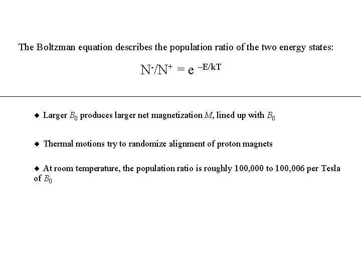 The Boltzman equation describes the population ratio of the two energy states: N-/N+ =
