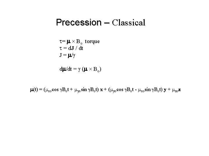 Precession – Classical t= m × Bo torque t = d. J / dt