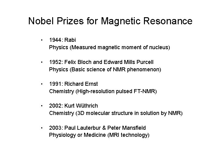 Nobel Prizes for Magnetic Resonance • 1944: Rabi Physics (Measured magnetic moment of nucleus)