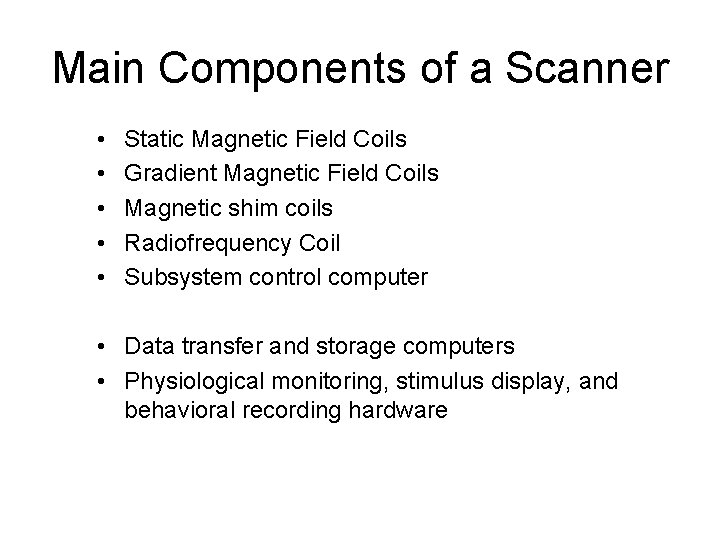 Main Components of a Scanner • • • Static Magnetic Field Coils Gradient Magnetic