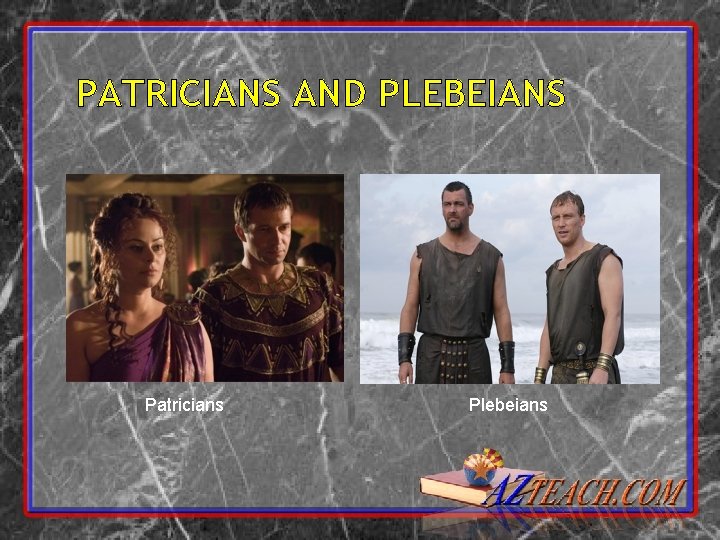 PATRICIANS AND PLEBEIANS Patricians Plebeians 