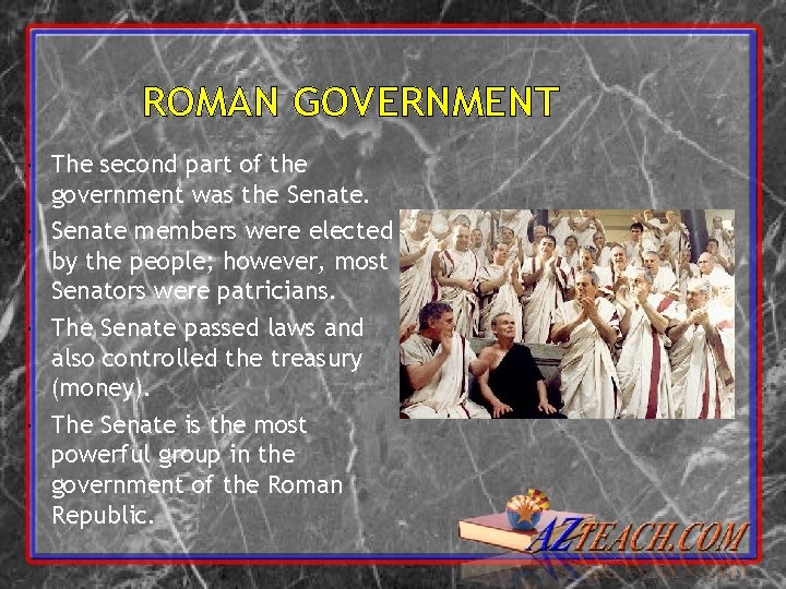 ROMAN GOVERNMENT The second part of the government was the Senate members were elected