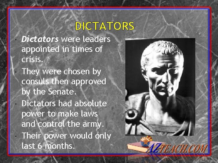 DICTATORS Dictators were leaders appointed in times of crisis. They were chosen by consuls