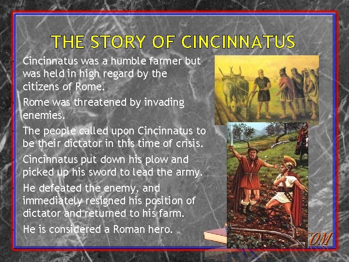 THE STORY OF CINCINNATUS Cincinnatus was a humble farmer but was held in high