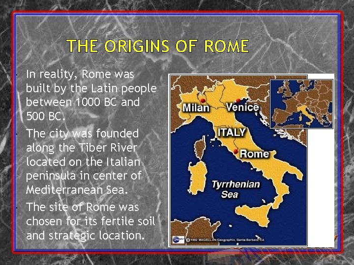 THE ORIGINS OF ROME In reality, Rome was built by the Latin people between