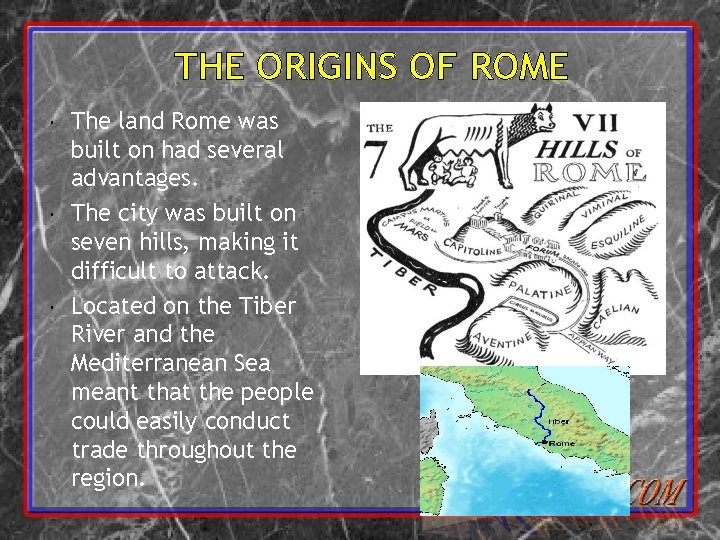 THE ORIGINS OF ROME The land Rome was built on had several advantages. The