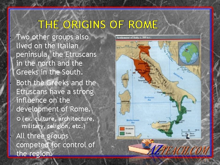 THE ORIGINS OF ROME Two other groups also lived on the Italian peninsula, the