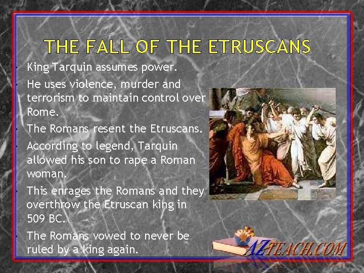 THE FALL OF THE ETRUSCANS King Tarquin assumes power. He uses violence, murder and