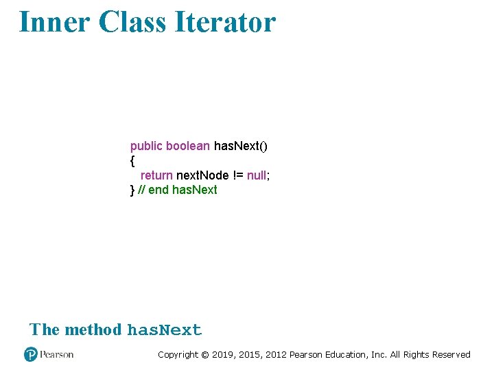 Inner Class Iterator public boolean has. Next() { return next. Node != null; }