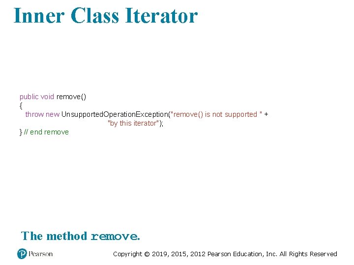 Inner Class Iterator public void remove() { throw new Unsupported. Operation. Exception("remove() is not