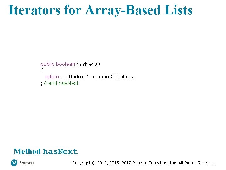 Iterators for Array-Based Lists public boolean has. Next() { return next. Index <= number.