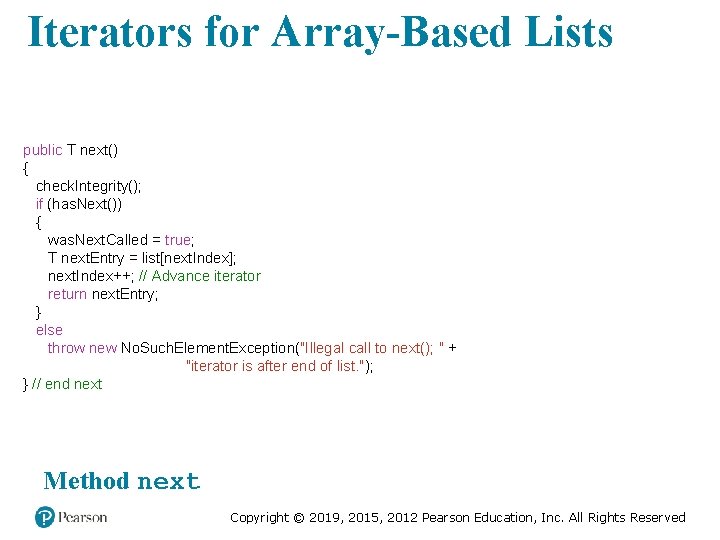 Iterators for Array-Based Lists public T next() { check. Integrity(); if (has. Next()) {