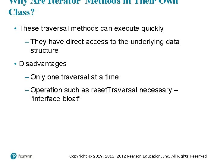 Why Are Iterator Methods in Their Own Class? • These traversal methods can execute