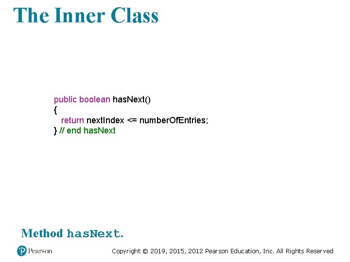 The Inner Class public boolean has. Next() { return next. Index <= number. Of.